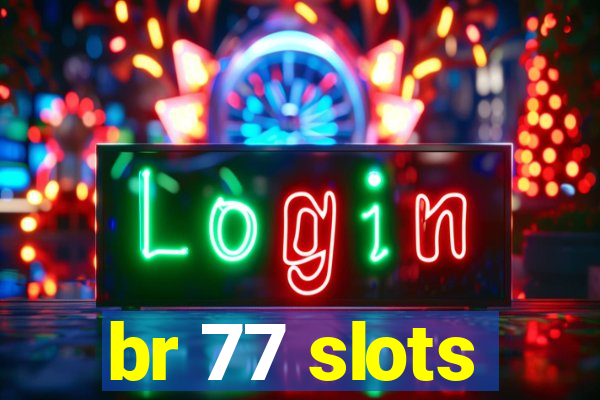 br 77 slots